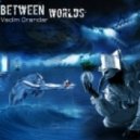 Vadim Drandar - Between Worlds