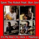 Save The Robot ft. Bon Jovi - It\'s My Red City (Alex J. Mash-Up)