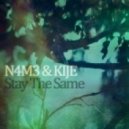 N4M3 & KIJE - Stay The Same ()