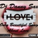 Dj Danny Sax - Only Beautiful Songs About Love ()