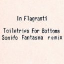 In Flagranti - Toiletries for Bottoms (Sonido Fantasma remix)