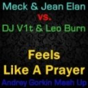 Meck & Jean Elan vs. DJ V1t & Leo Burn - Feels Like A Prayer (Andrey Gorkin Mash Up)