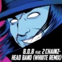 B.O.B Feat. 2 Chainz - Head Band (Whiiite Remix)