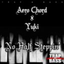 Aero Chord x Yuki - No Half Steppin