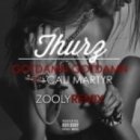Thurz feat. Cali Martyr - GotDamn GotDamn\' (Zooly Remix)