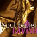 Soul Ballet - Lavish