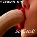 StingeR-63 - So Good!