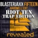 Blasterjaxx - Fifteen (Hardwell Edit) (Riot Ten Trap Edition)