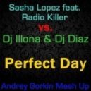 Sasha Lopez feat. Radio Killer vs. Dj Illona & Dj Diaz - Perfect Day (Andrey Gorkin Mash Up)