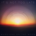 Mansions on the Moon - It\'s Not Too Late (ft. Paper Diamond)