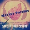 Matvey Potehin - Step by step deeper
