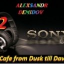 Alexsandr Demidov - Cafe from Dusk till Dawn
