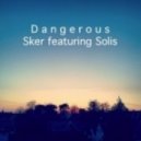 Dangerous - Sker ft Solis