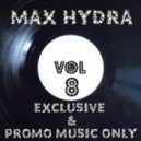 Max Hydra - Exclusive & Promo Music Only (Vol 8)