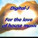 Digital-J - For the love of house music