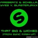 Firebeatz & Schella, Yves V, Blasterjaxx - That Big & Wicked