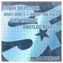 Coqui Selection - Baby Dont vs What The Fuck