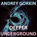 Dj Andrey Gorkin - Deeper Underground