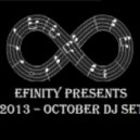 Efinity - Efinity Presents - 2013 October DJ Set ()