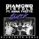 Diamond Pistols Ft. Anna Yvette - Twerk (Eliminate Remix)