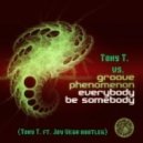 Tony T. vs. Groove Phenomenon - Everybody Be Somebody (Tony T. & Joy Vega bootleg)