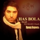 Has Bola feat Dj Kirill Clash - Прошу Вернись