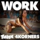 TWRK & 4Korners - WORK ()