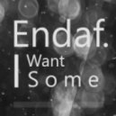 Endaf - I Want Some