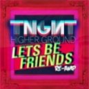 TNGHT - Higher Ground (Lets Be Friends Re-Amp)