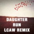 Daughter - Run (LCAW Remix)