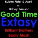 Ruben Rider & Axell vs. Sidney Samson - Good Time Extasy (Brilliant Brothers Booty Mash)