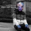 SPACE JUMP SALUTE - LOVECAST 012
