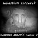 Sebastian Szczerek - Głęboka Miłość numer 21