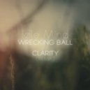 Idle Mind - Wrecking Ball//Clarity