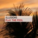 Illusions - Play The Fool ()