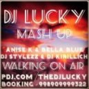 Anise K feat. Bella Blue & DJ Stylezz & DJ Kirillich and Kuba & Ne!tan - Walking On Air (DJ Lucky Mash Up)