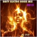 INA - Dirty Electro House Mix 2013