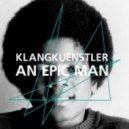 KlangKuenstler - An Epic Man