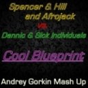 Spencer & Hill and Afrojack vs. Dannic & Sick Individuals - Cool Blueprint (Andrey Gorkin Mash Up)