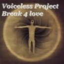Voiceless Project - Break 4 love