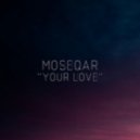 Moseqar - Your Love