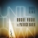 Rogue Vogue Ft. Patrick Baker - Until The Dawn (BRONX Remix)