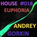 Dj Andrey Gorkin - House Euphoria #018