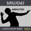 bRUJOdJ - Lyrics On My Mind Gold (Abducted)