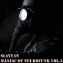 Slavyan - Maniac Of NeuroFunk Vol.3