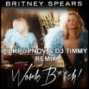 Britney Spears - Work Bitch (DJ Krupnov & DJ Timmy Remix)
