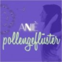 ANIÈ - Pollengeflüster