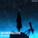 ScreenLove - By Default