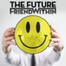 Friend Within - The Future