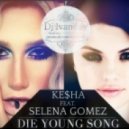 Ke$ha feat. Selena Gomez - Die Young Song (Dj Ivanday Mashup)
